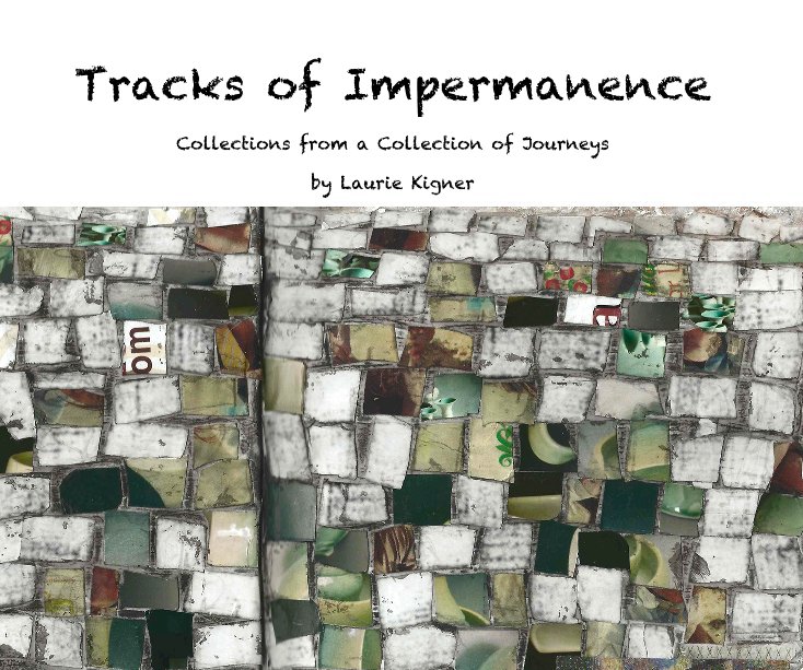 View Tracks of Impermanence by Laurie Kigner