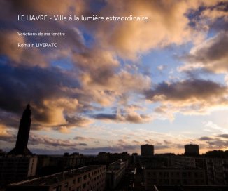 LE HAVRE - Ville à la lumière extraordinaire book cover