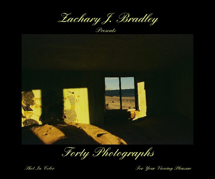 View Zachary J. Bradley Presents: Forty Photographs by Zachary J. Bradley