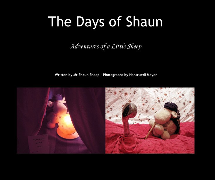 View The Days of Shaun by Written by Mr Shaun Sheep - Photographs by Hansruedi Meyer