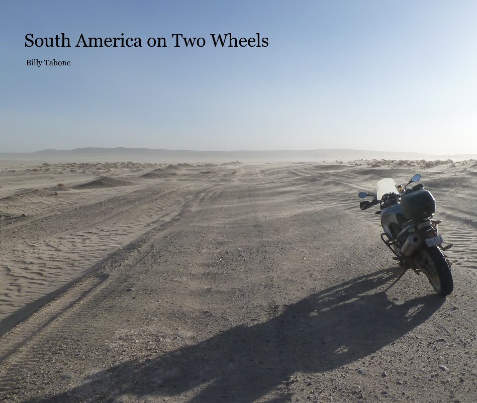 View South America on Two Wheels Billy Tabone by Billy Tabone