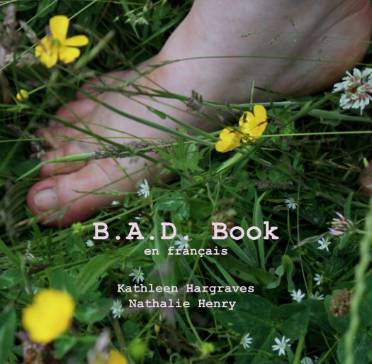 Bekijk B.A.D. Book
en français op Kathleen Hargraves
Nathalie Henry