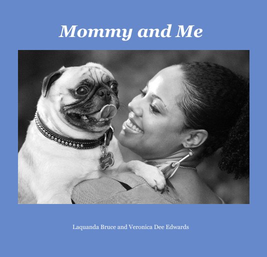 View Mommy and Me by Laquanda Bruce and Veronica Dee Edwards