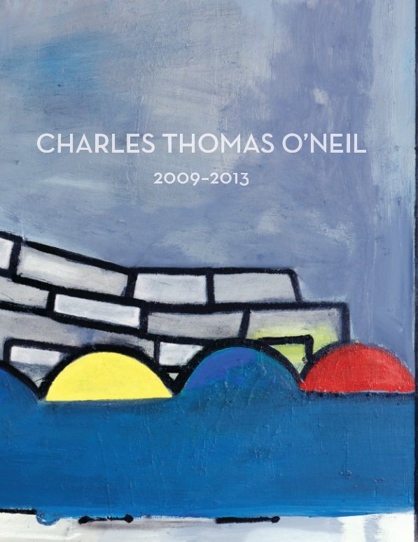 View Recent Work: 2009-2013 by Charles Thomas O'Neil
