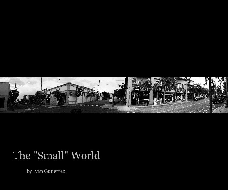 View The "Small" World by Ivan Gutierrez