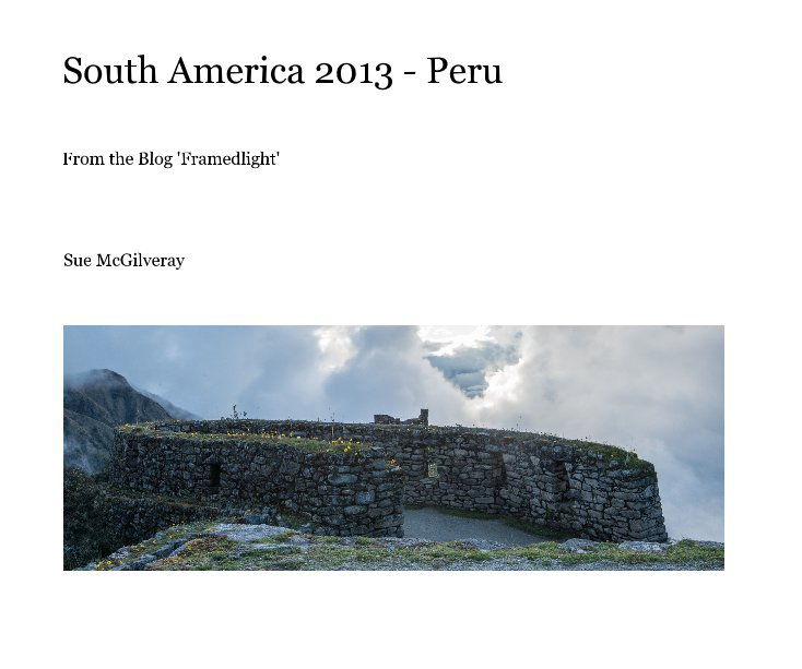 View South America 2013 - Peru by Sue McGilveray
