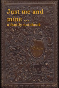 Just me and mine ... a family notebook book cover