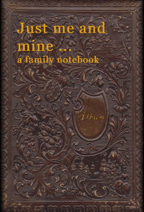 View Just me and mine ... a family notebook by Susan Hague and Rainbow Saari