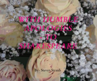 WITH HUMBLE APOLOGIES - TO SHAKESPEARE
By- Steven Straub book cover