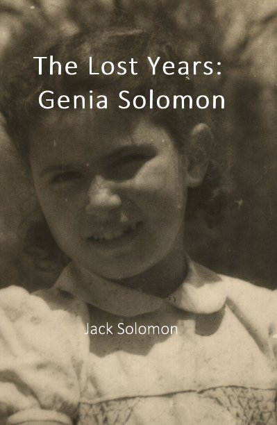View The Lost Years: Genia Solomon by Jack Solomon