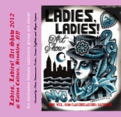 Ladies, Ladies! Art Show 2012 @ Tattoo Culture, Brooklyn, NY book cover