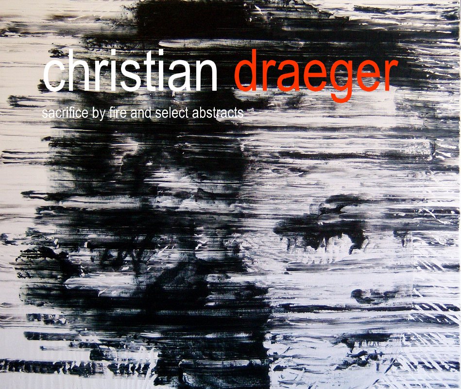 View sacrifice by fire and select abstracts by christian draeger