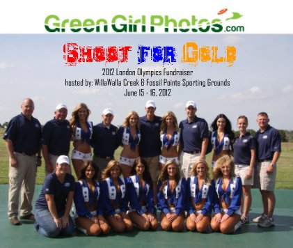 Shoot for Gold 2012 London Olympics Fundraiser hosted by: WillaWalla Creek & Fossil Pointe Sporting Grounds June 15 - 16, 2012 book cover