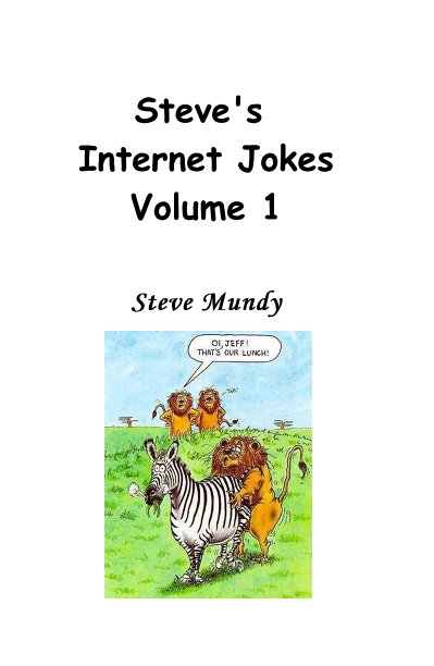View Steve's Internet Jokes Volume 1 by Steve Mundy