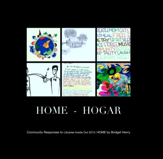 Ver HOME  -  HOGAR por Community Responses to Libraries Inside Out 2013: HOME by Bridget Henry