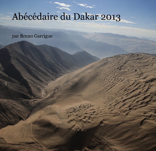 Ver Abécédaire du Dakar 2013 por par Bruno Garrigue