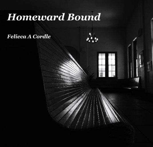 Visualizza Homeward Bound Felieca A Cordle di Felieca A. Cordle