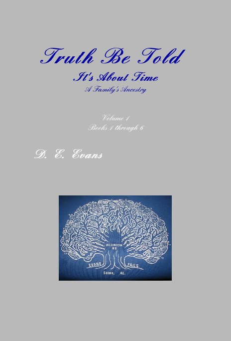 View Truth Be Told It's About Time A Family's Ancestry by D. E. Evans