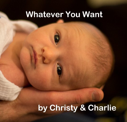 View Whatever You Want by Christy & Charlie by Christy and Charlie Schwartz