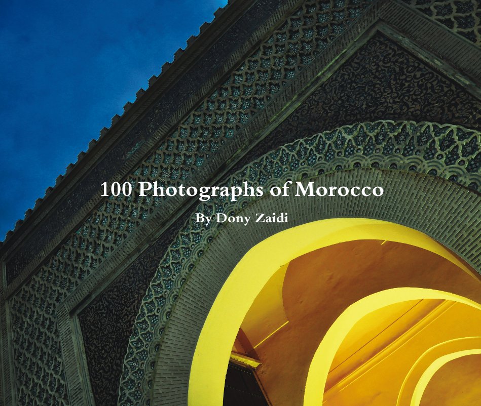 View 100 Photographs of Morocco By Dony Zaidi by Dony Zaidi