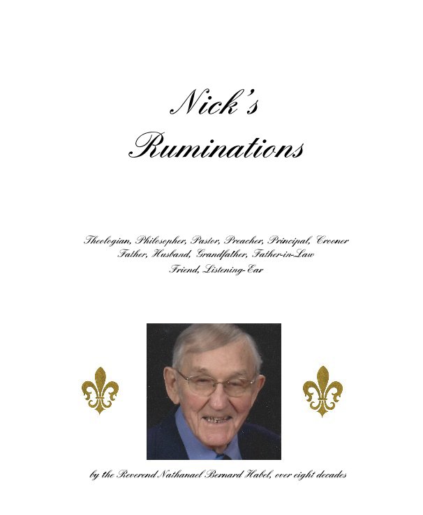 Ver Nick’s Ruminations por the Reverend Nathanael Bernard Habel, over eight decades