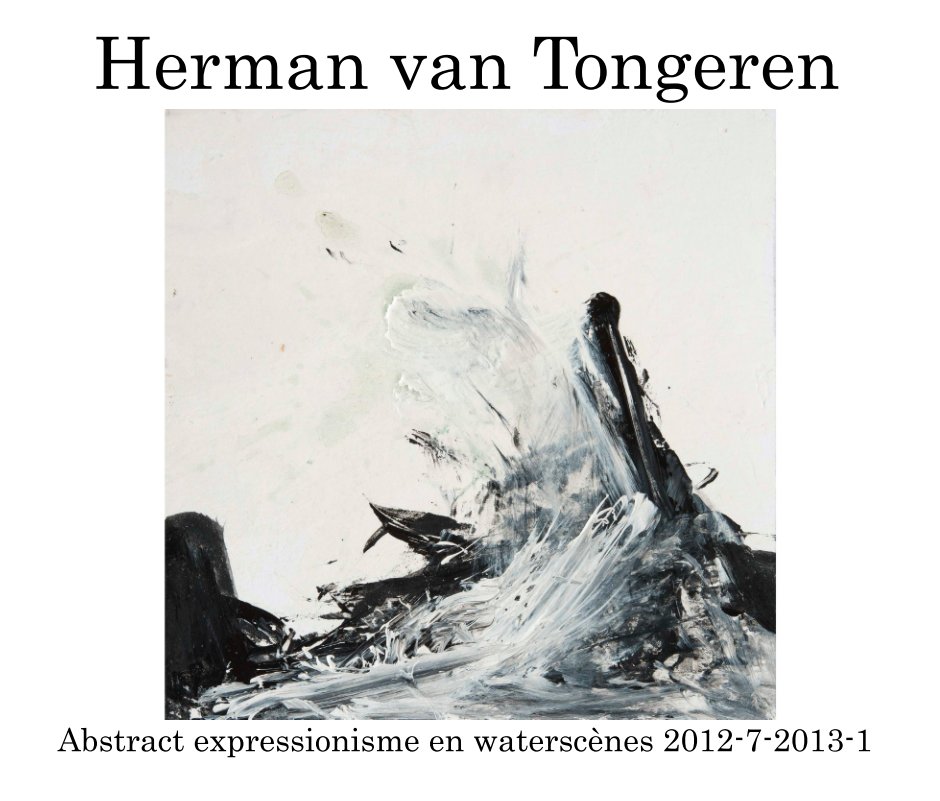 Bekijk Abstract expressionisme 12-7-13-1 op Herman van Tongeren