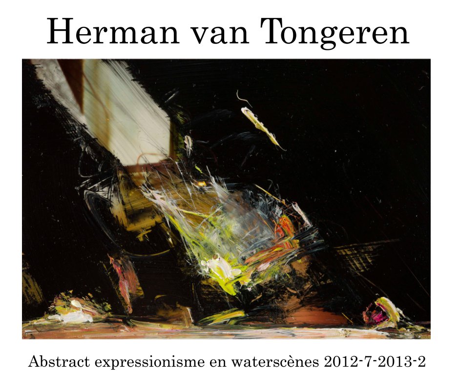 Ver Abstract expressionisme 12-7-13-2 por Herman van Tongeren