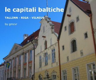 le capitali baltiche TALLINN - RIGA - VILNIUS by gmcvr book cover