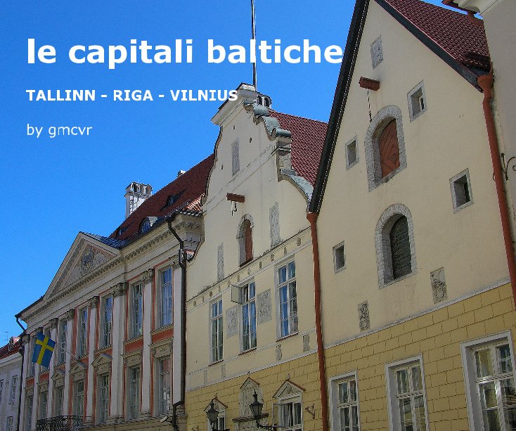 View le capitali baltiche TALLINN - RIGA - VILNIUS by gmcvr by gmcvr
