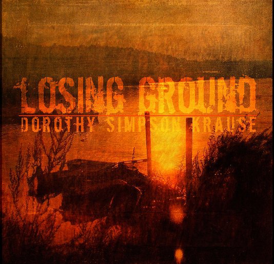 View Losing Ground by Dorothy Simpson Krause