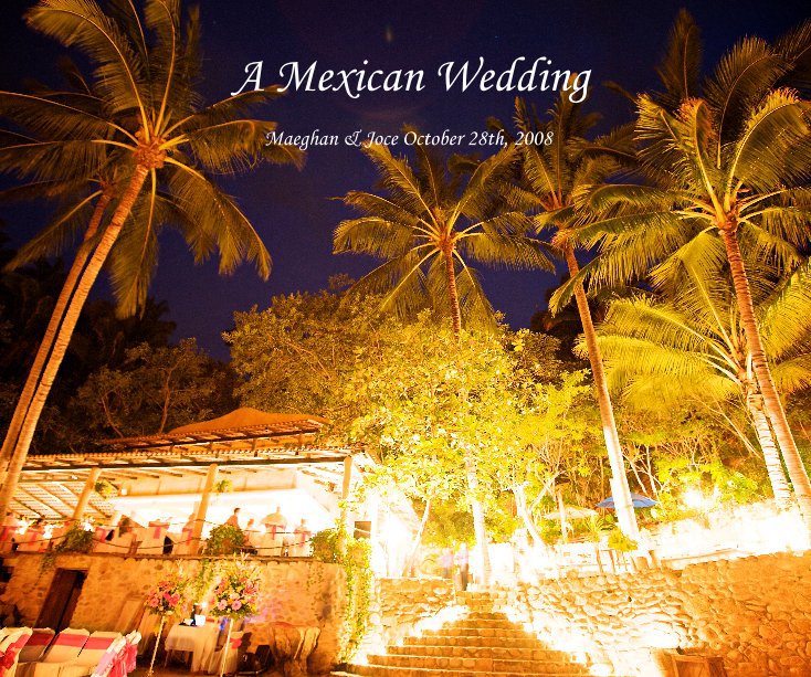 View A Mexican Wedding Maeghan & Joce October 28th, 2008 by Maeghan Quarrie