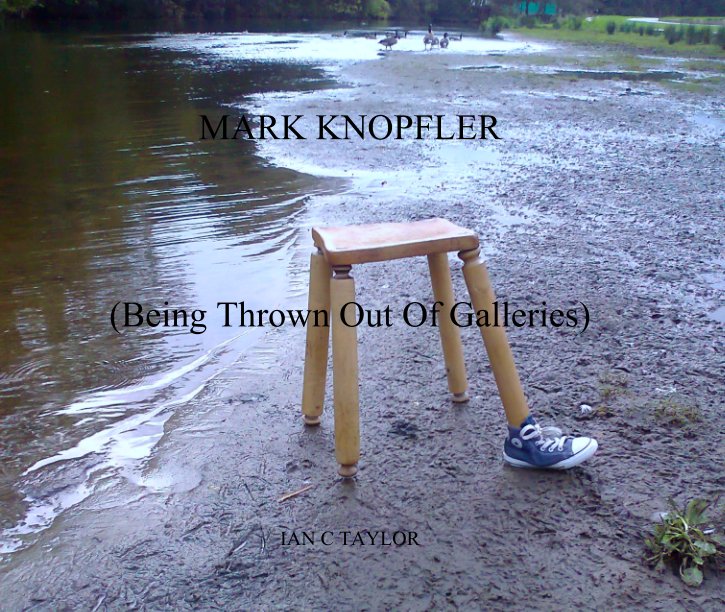 Bekijk MARK KNOPFLER




(Being Thrown Out Of Galleries) op IAN C TAYLOR