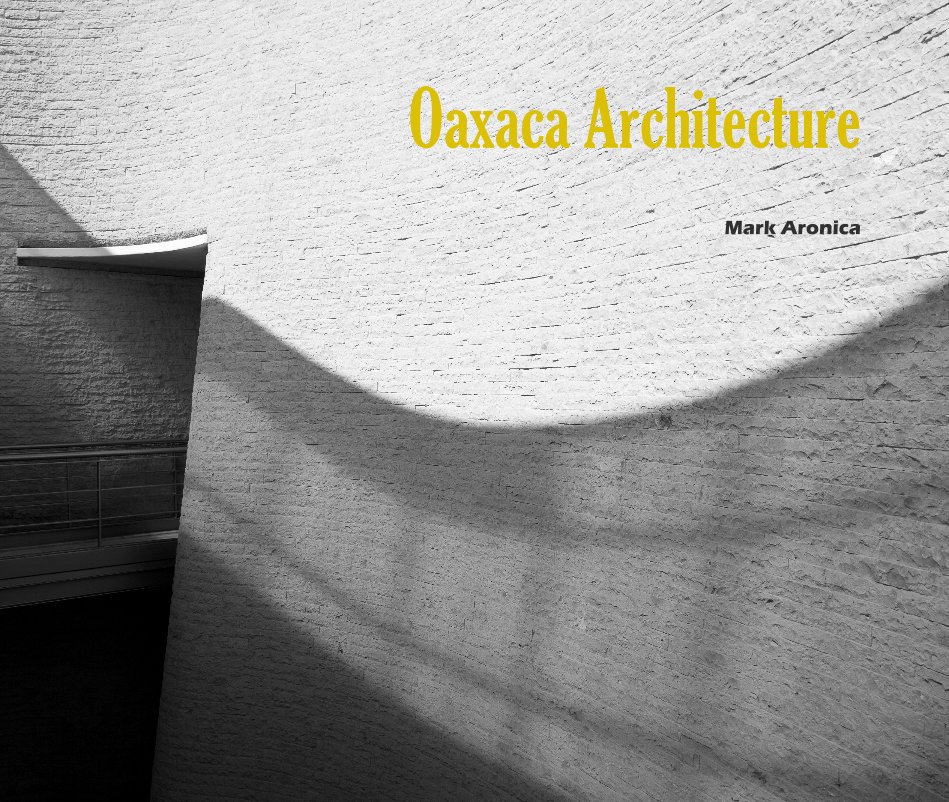 View Oaxaca Architecture by Mark Aronica