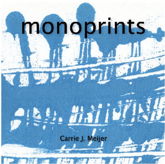 Ver monoprints por Carrie J. Meijer