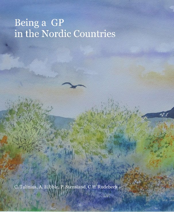View Being a GP in the Nordic Countries by C Tulinius, A Hibble, P Stensland, CE Rudebeck