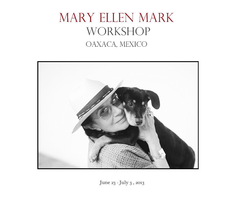 View Mary Ellen Mark´s Oaxaca Workshop, June 23 - July 3, 2013 by Selma Fernandez Richter