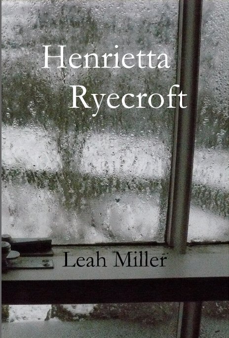 View Henrietta Ryecroft by Leah Miller