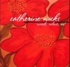 Catherine Wicks: Words, Colour, Art book cover