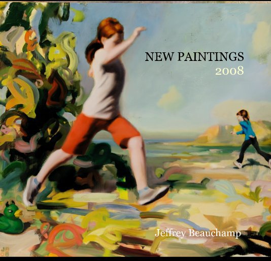 View NEW PAINTINGS 2008 by Jeffrey Beauchamp