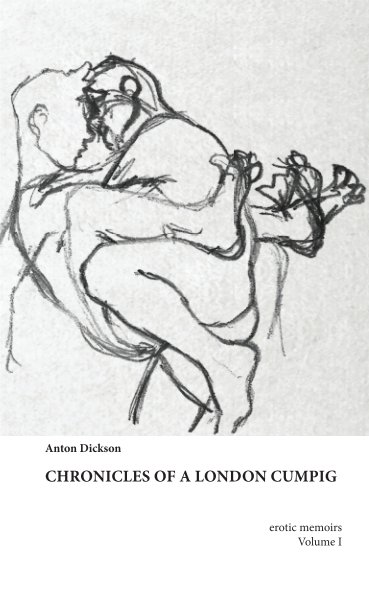 Bekijk Chronicles of a London CumPig (pocket book) op Anton Dickson
