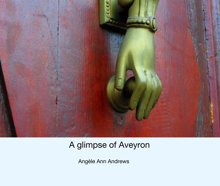 View A glimpse of Aveyron by Angèle Ann Andrews