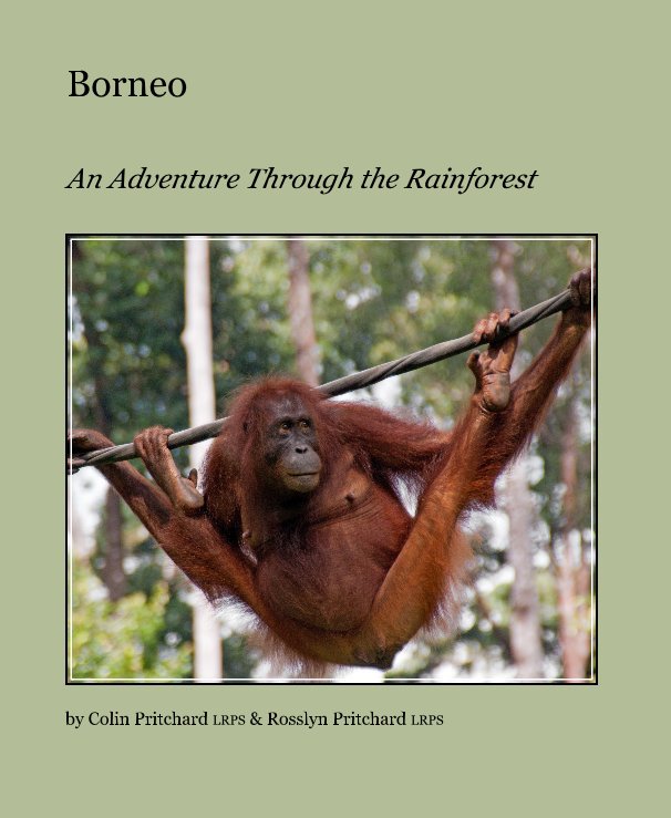 View Borneo by Colin Pritchard LRPS & Rosslyn Pritchard LRPS