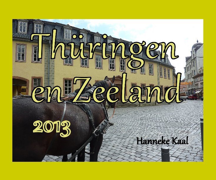 View Thüringen en Zeeland by Hanneke Kaal