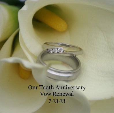 Our Tenth Anniversary Vow Renewal 7.13.13 book cover