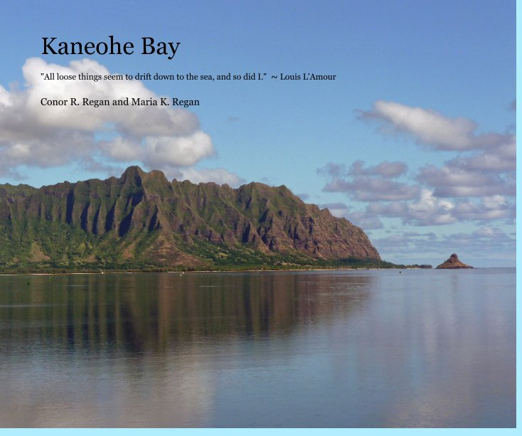 View Kaneohe Bay by Conor R. Regan and Maria K. Regan