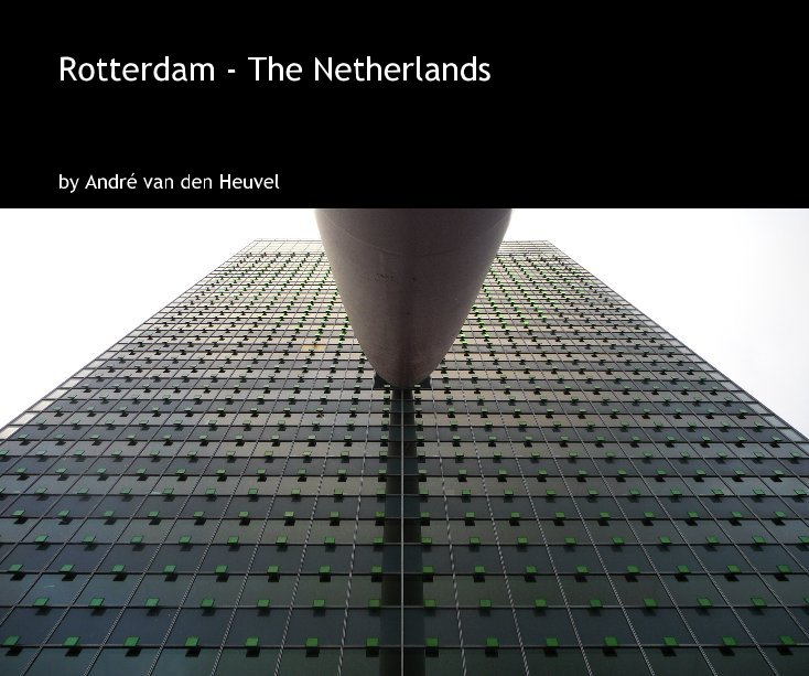 View Rotterdam - The Netherlands by Andre van den Heuvel