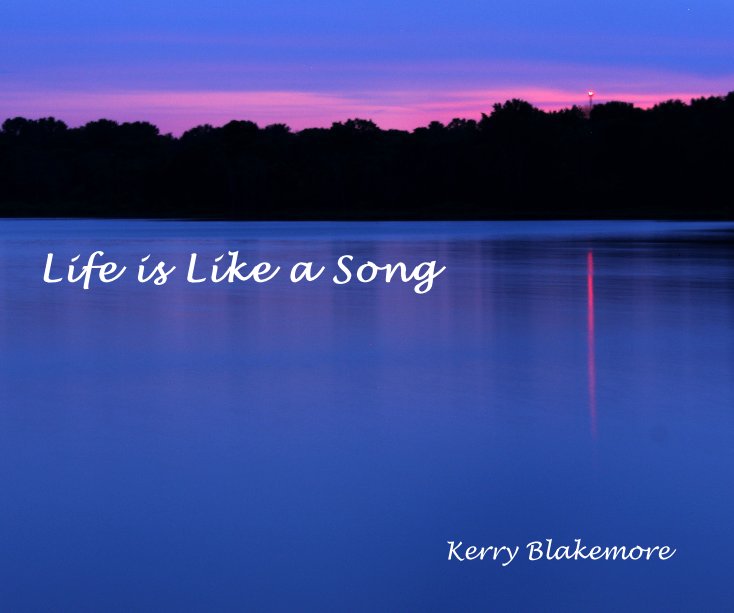 View Life is Like a Song Kerry Blakemore by Kerry Blakemore