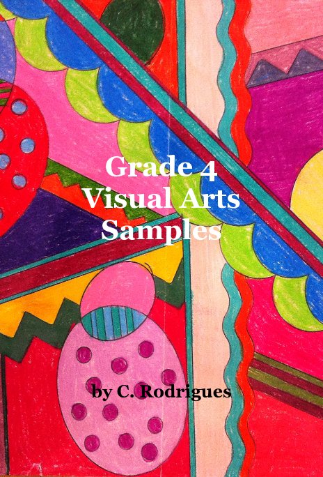 View Grade 4 Visual Arts Samples by C. Rodrigues