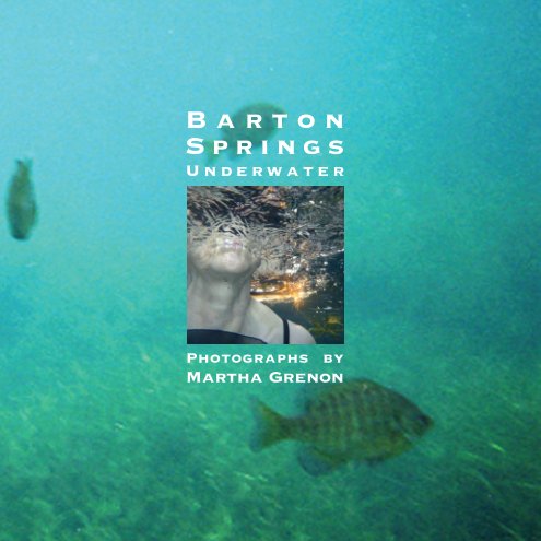 View Barton Springs Underwater by Martha Grenon