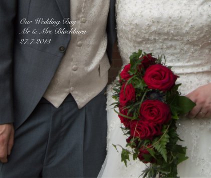 Our Wedding Day
 Mr & Mrs Blackburn 27.7.2013 book cover